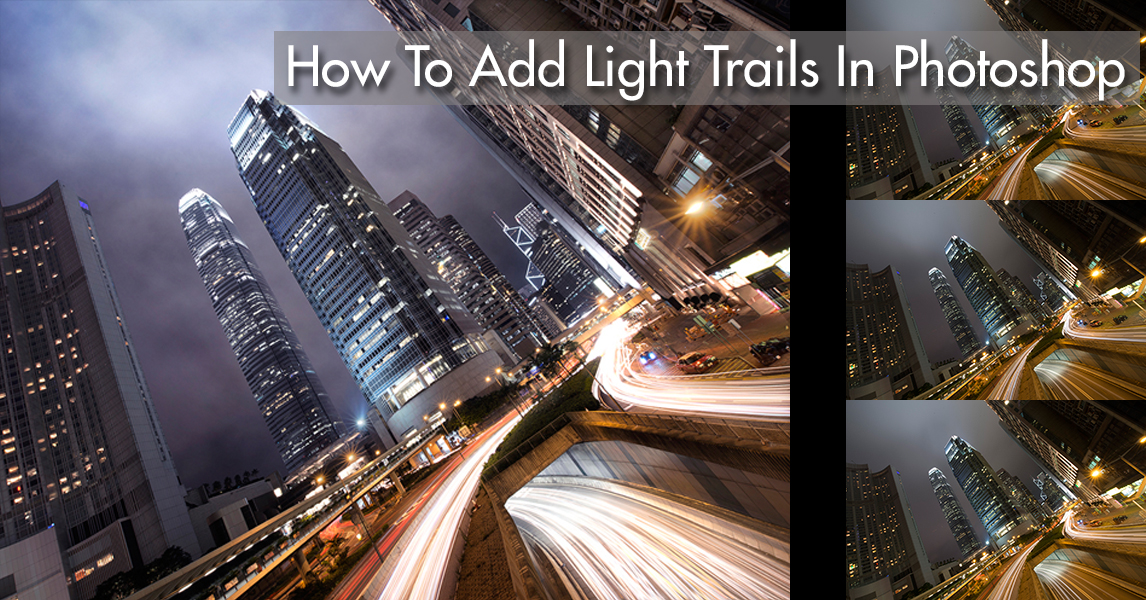 How To Add Dramatic Car Trails To Your Photos In Photoshop