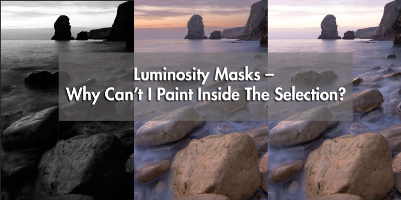Luminosity Masks – Why Can’t I Paint Inside The Selection?