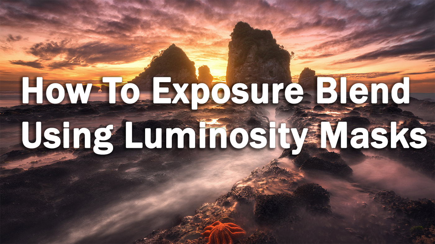 How To Blend Exposures With Luminosity Masks