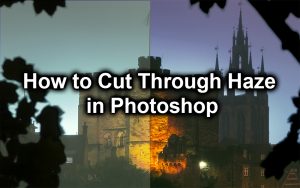 how to cut through haze in photoshop
