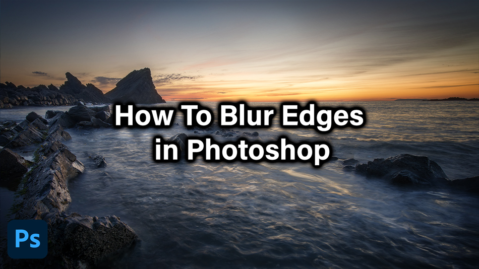 How To Blur Edges In Photoshop