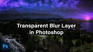 A Truly Transparent Blur Layer In Photoshop